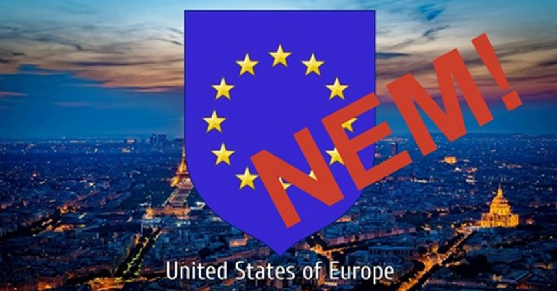 Lépjünk fel az Európai Egyesült Államok lázálma ellen! Lépjünk fel az Európai Egyesült Államok lázálma ellen!