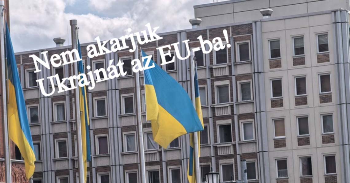 Nem akarjuk Ukrajnát az EU-ba!